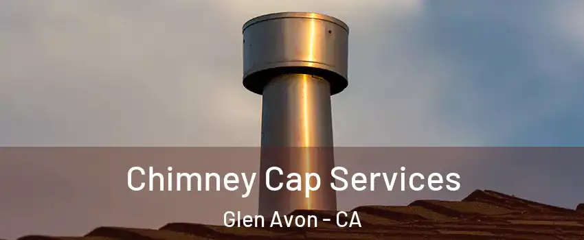  Chimney Cap Services Glen Avon - CA