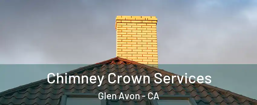 Chimney Crown Services Glen Avon - CA