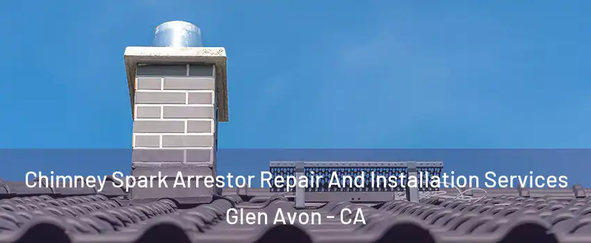  Chimney Spark Arrestor Repair And Installation Services Glen Avon - CA