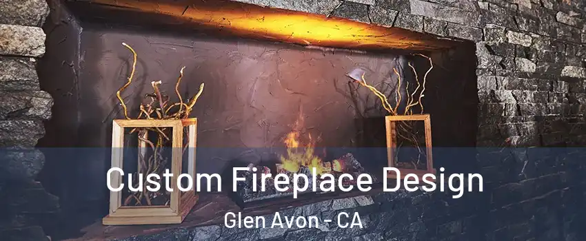  Custom Fireplace Design Glen Avon - CA