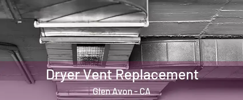  Dryer Vent Replacement Glen Avon - CA