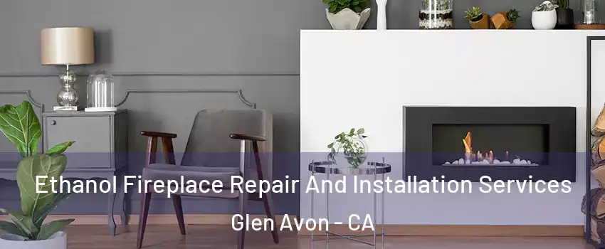  Ethanol Fireplace Repair And Installation Services Glen Avon - CA