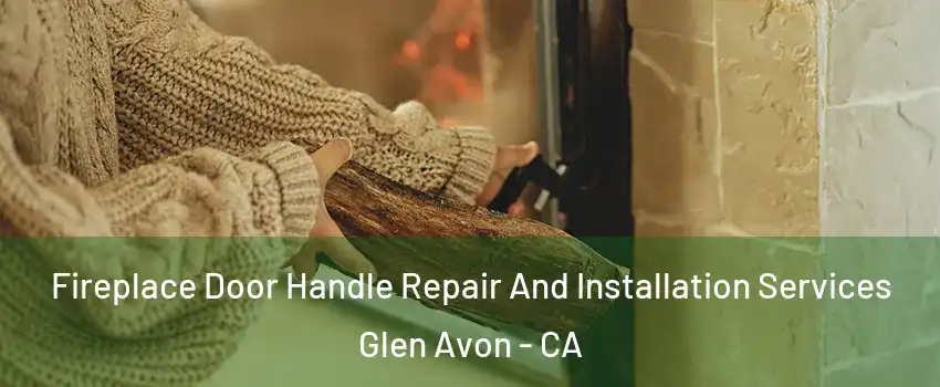  Fireplace Door Handle Repair And Installation Services Glen Avon - CA