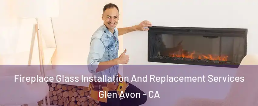  Fireplace Glass Installation And Replacement Services Glen Avon - CA