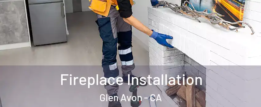  Fireplace Installation Glen Avon - CA