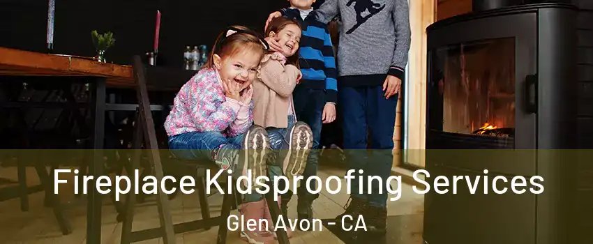  Fireplace Kidsproofing Services Glen Avon - CA