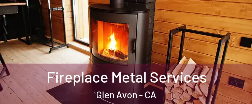 Fireplace Metal Services Glen Avon - CA