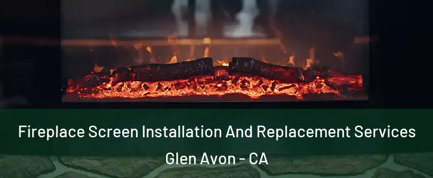  Fireplace Screen Installation And Replacement Services Glen Avon - CA