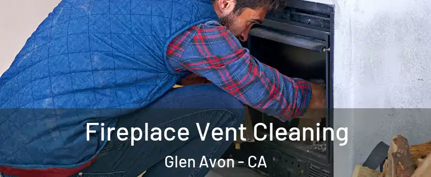  Fireplace Vent Cleaning Glen Avon - CA