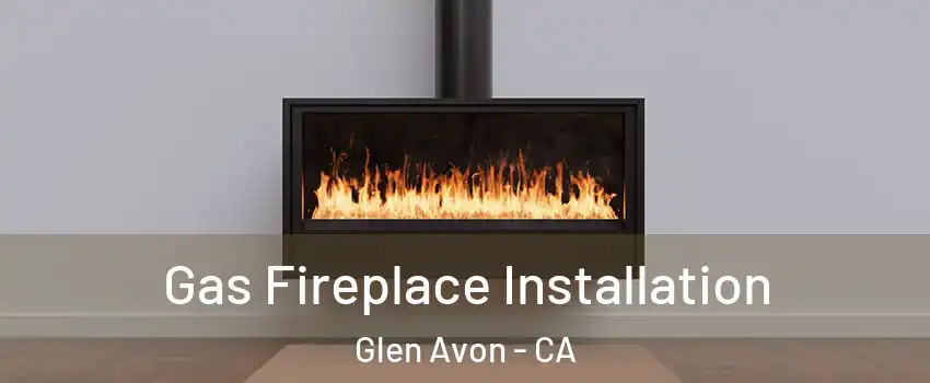  Gas Fireplace Installation Glen Avon - CA