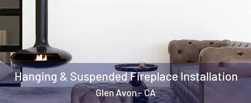  Hanging & Suspended Fireplace Installation Glen Avon - CA