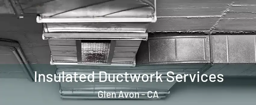  Insulated Ductwork Services Glen Avon - CA