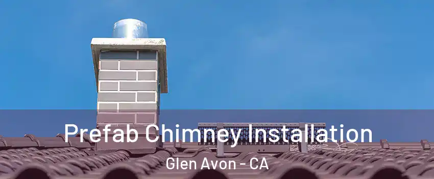  Prefab Chimney Installation Glen Avon - CA