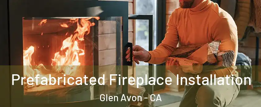  Prefabricated Fireplace Installation Glen Avon - CA