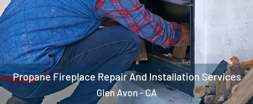  Propane Fireplace Repair And Installation Services Glen Avon - CA