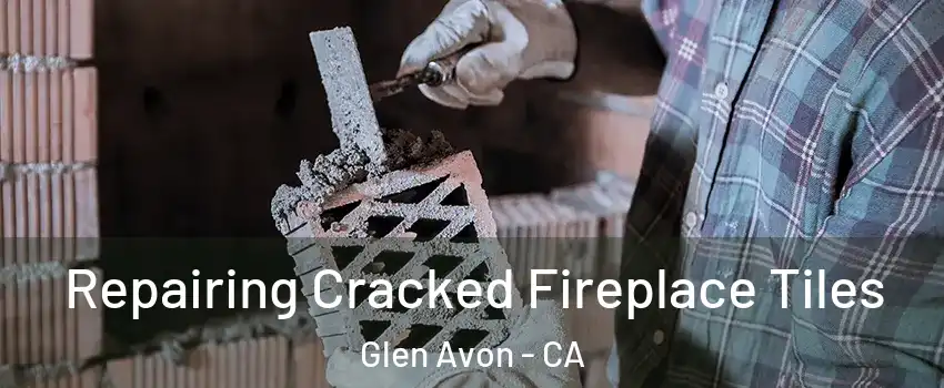  Repairing Cracked Fireplace Tiles Glen Avon - CA