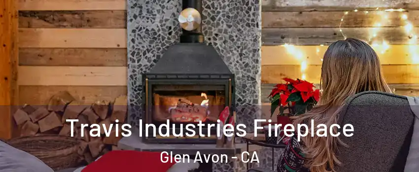  Travis Industries Fireplace Glen Avon - CA