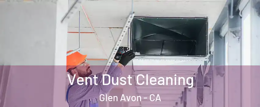  Vent Dust Cleaning Glen Avon - CA